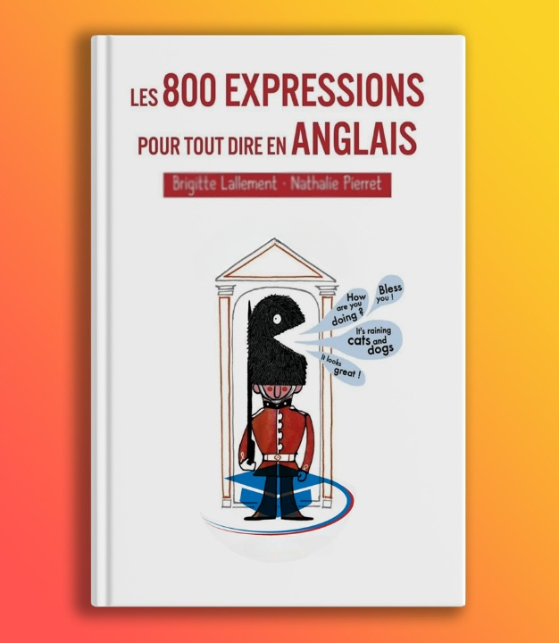 Les 800 Expressions Pour Tout Dire En Anglais PDF Library