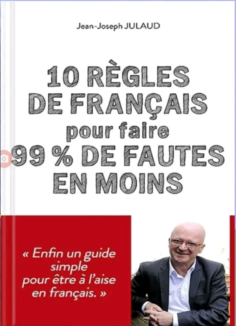 10 règles de français pour faire 99 % de fautes en moins de Jean-Joseph JULAUD en pdf 10 règles de français pour faire 99 % de fautes en moins de Jean-Joseph JULAUD en pdf