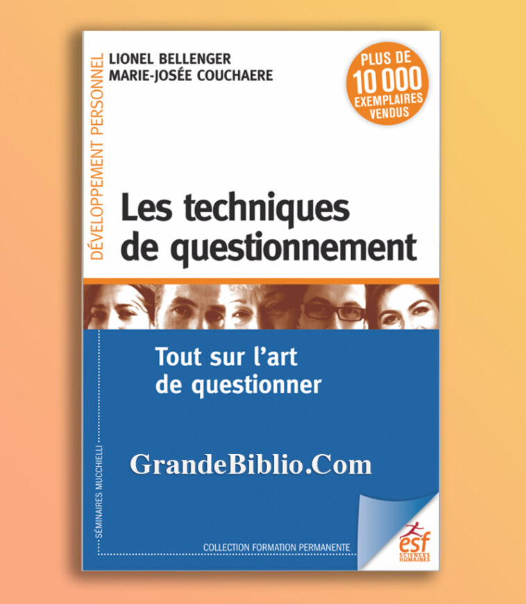 Les Techniques de questionnement : Tout sur l’art de questionner Les Techniques de questionnement : Tout sur l’art de questionner